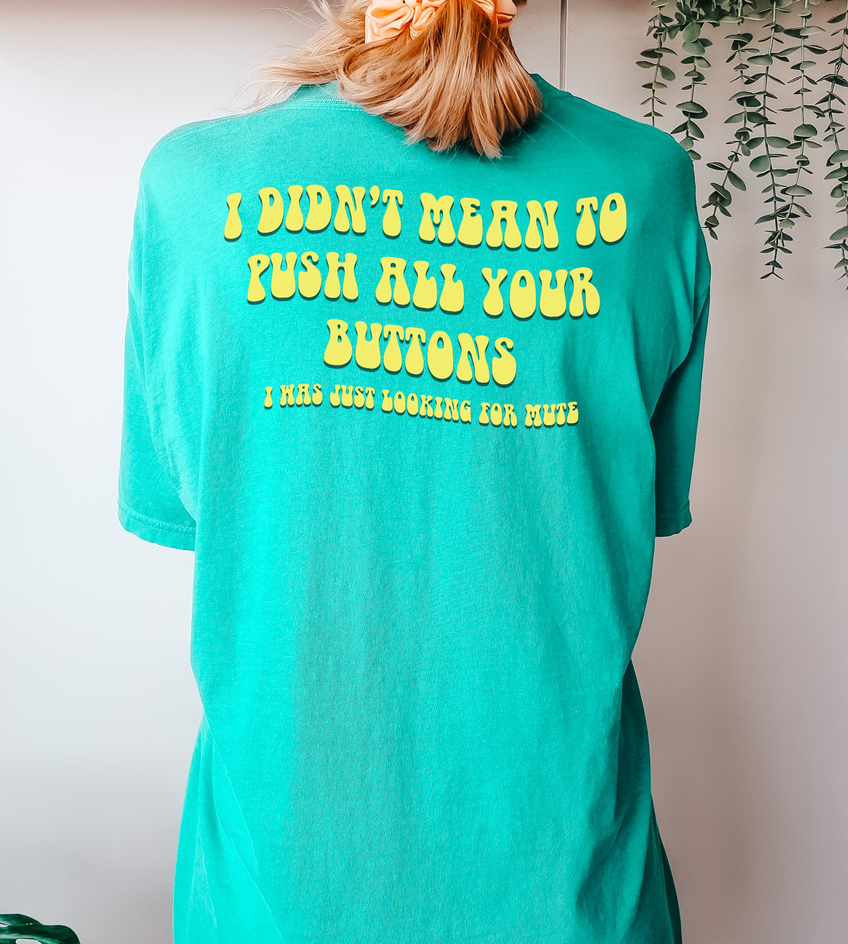 I didn't mean to push all your buttons T-Shirt
