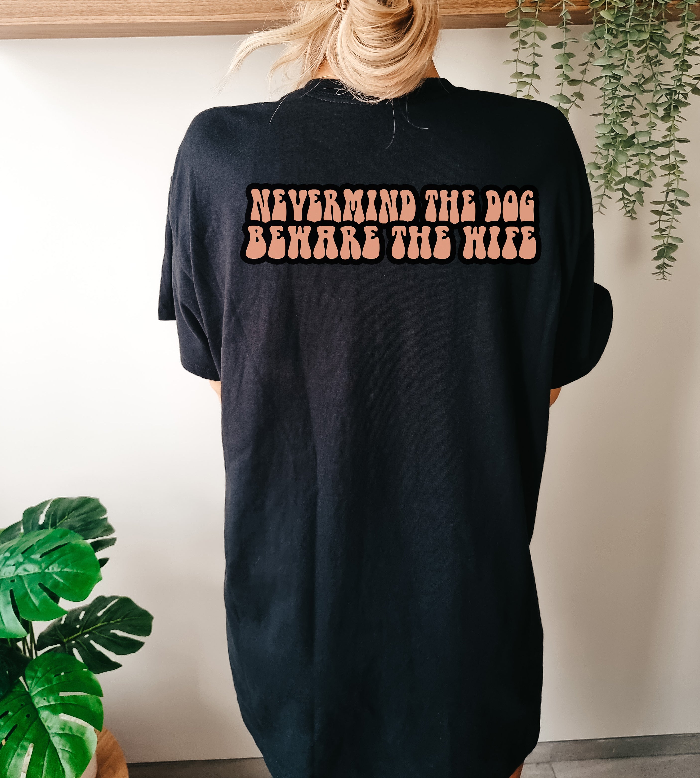 Nevermind the dog, beware the wife T-Shirt