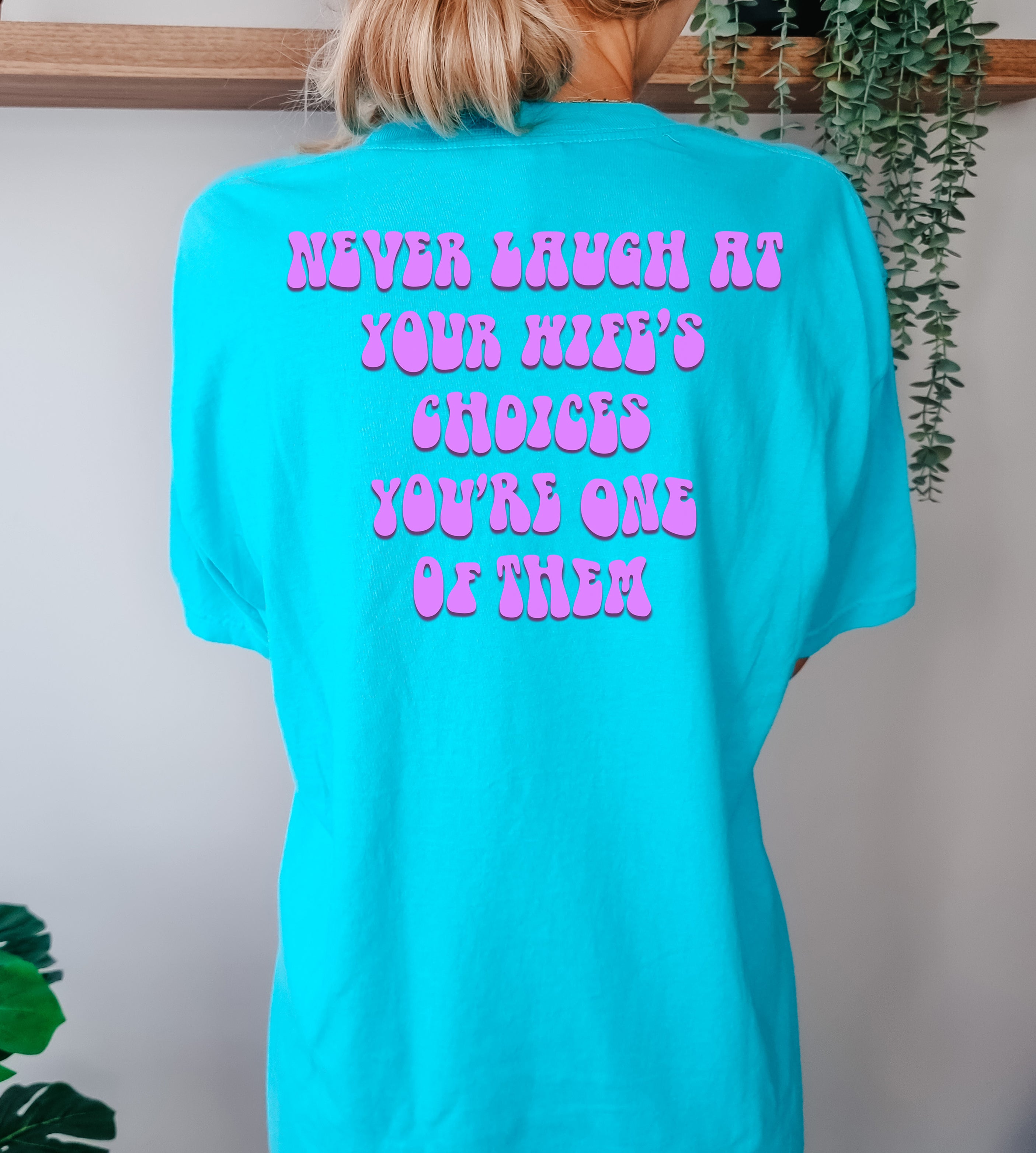 Never laugh at your wife's choices T-Shirt