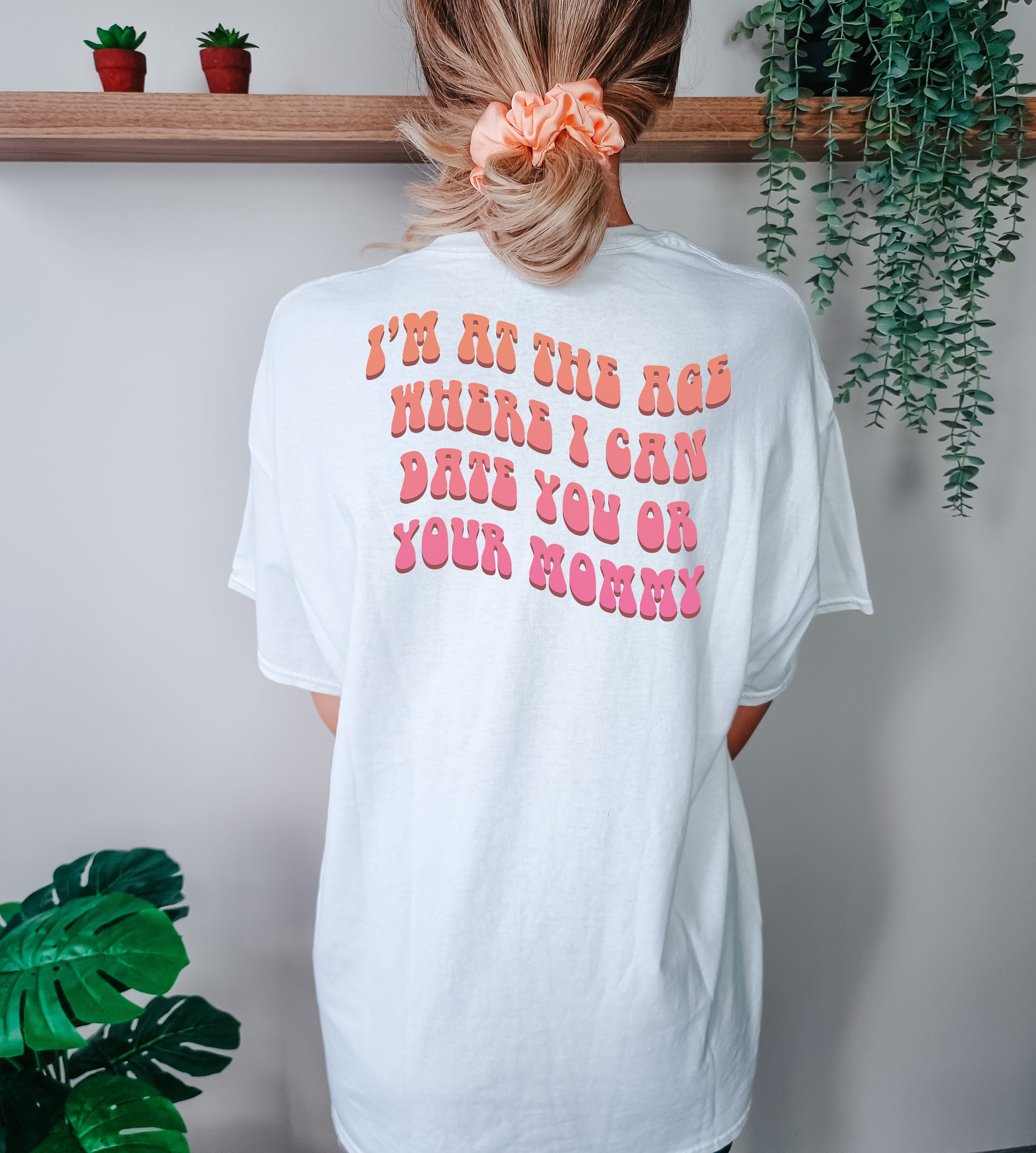 I'm at the age where I can date you or your mommy T-Shirt