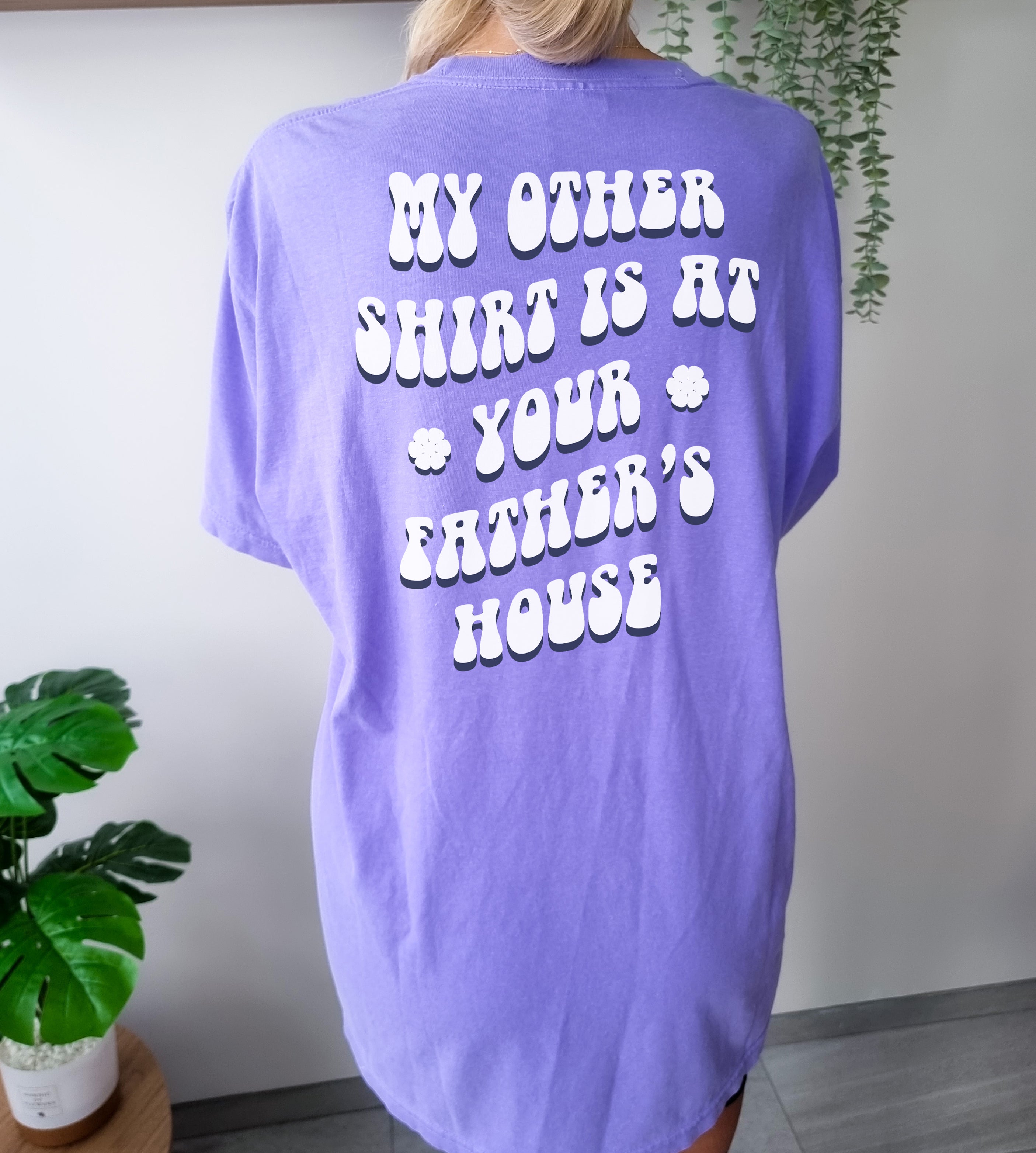 My other shirt is at your father's house T-Shirt